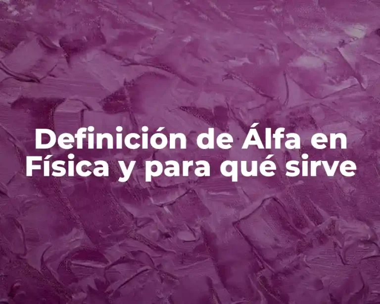 Definición de Álfa en Física y para qué sirve