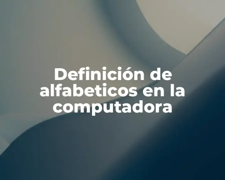 Definición de alfabeticos en la computadora