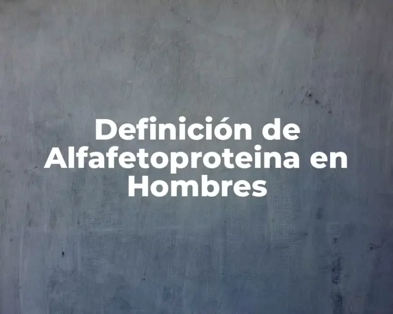 Definición de Alfafetoproteina en Hombres