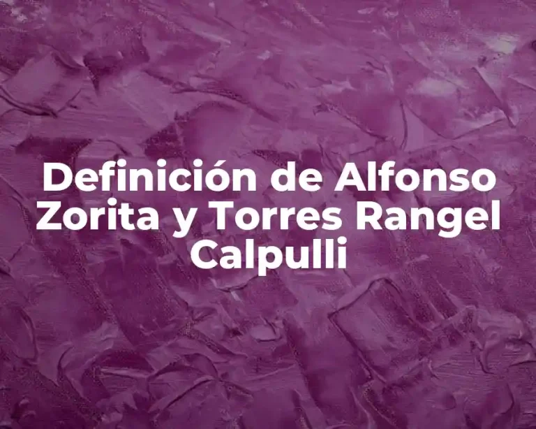Definición de Alfonso Zorita y Torres Rangel Calpulli