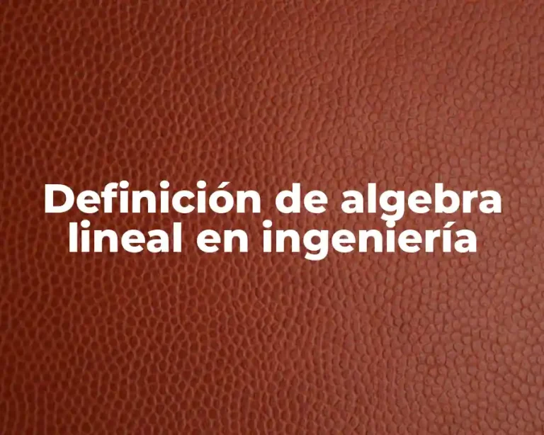 Definición de algebra lineal en ingeniería