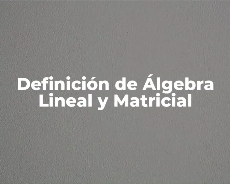 Definición de Álgebra Lineal y Matricial