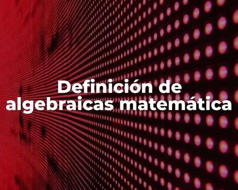 Definición de algebraicas matemática