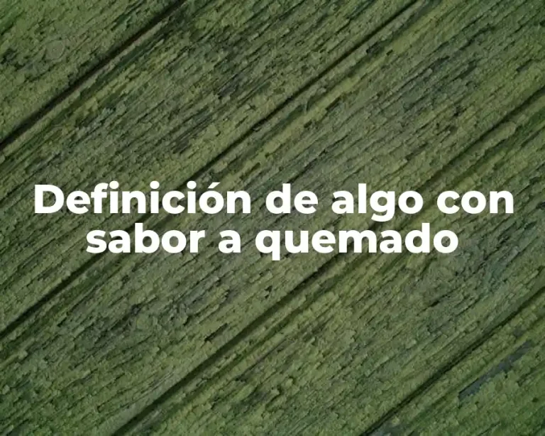 Definición de algo con sabor a quemado