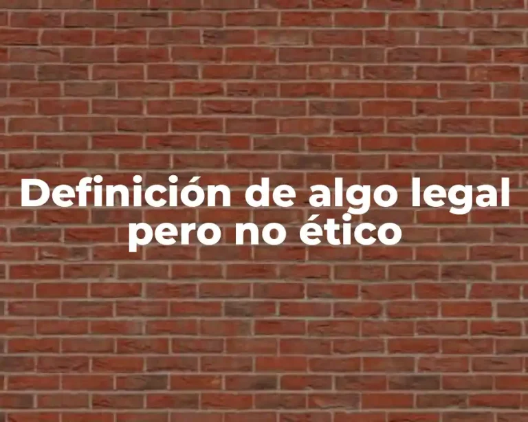 Definición de algo legal pero no ético