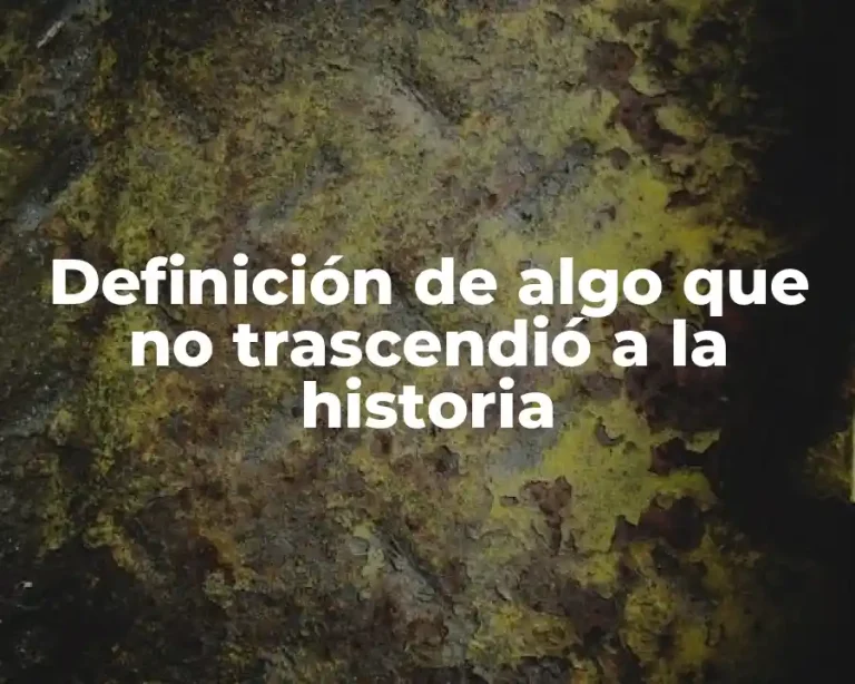 Definición de algo que no trascendió a la historia