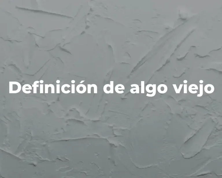 Definición de algo viejo