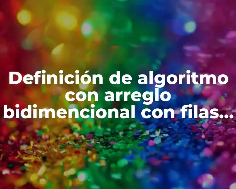 Definición de algoritmo con arreglo bidimencional con filas y columnas