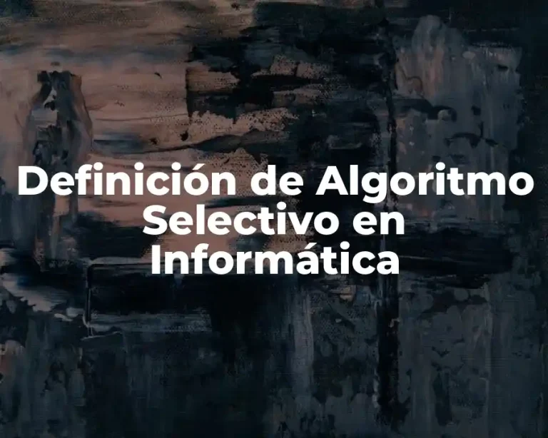 Definición de Algoritmo Selectivo en Informática