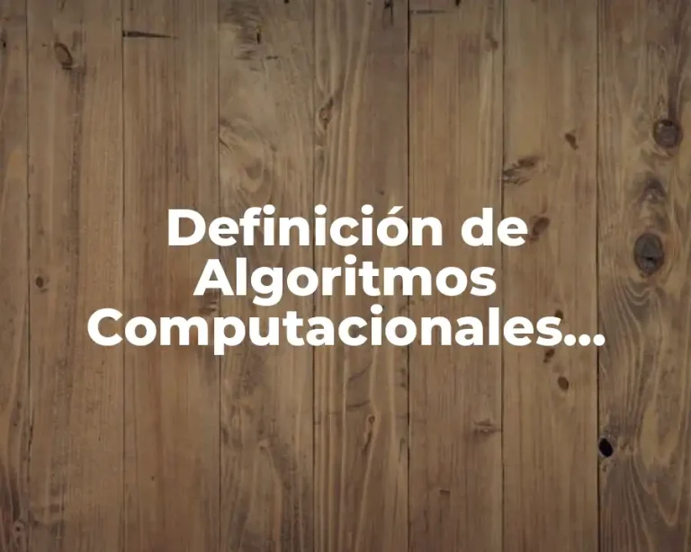 Definición de Algoritmos Computacionales Características