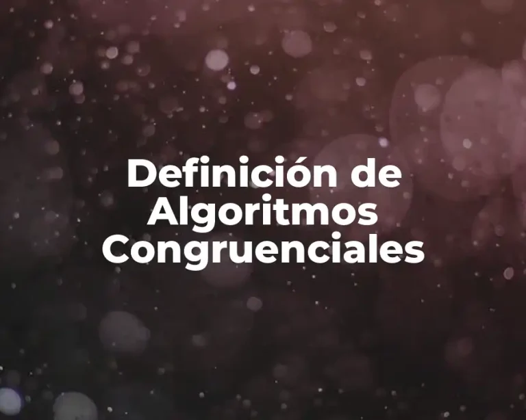 Definición de Algoritmos Congruenciales