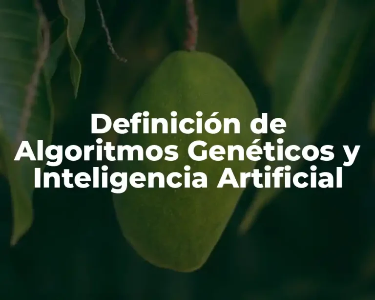 Definición de Algoritmos Genéticos y Inteligencia Artificial