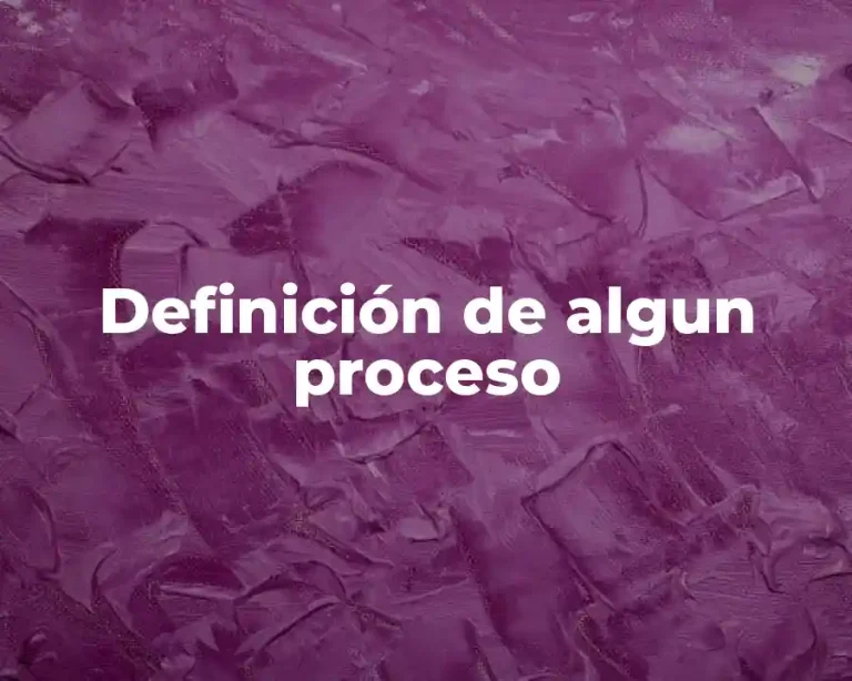 Definición de algun proceso