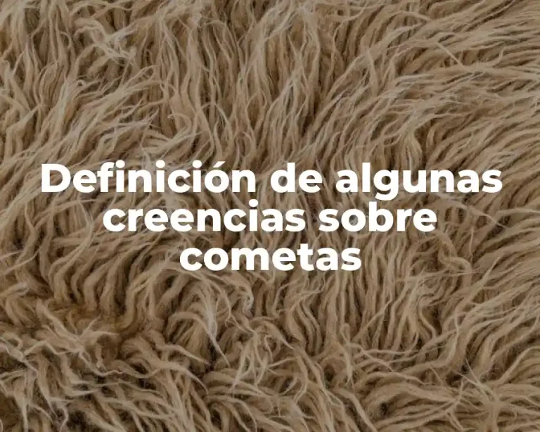 Definición de algunas creencias sobre cometas