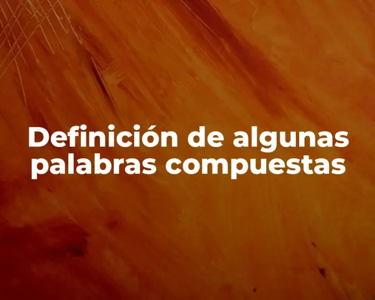 Definición de algunas palabras compuestas