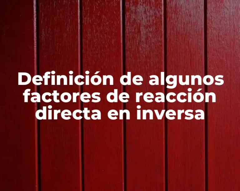 Definición de algunos factores de reacción directa en inversa