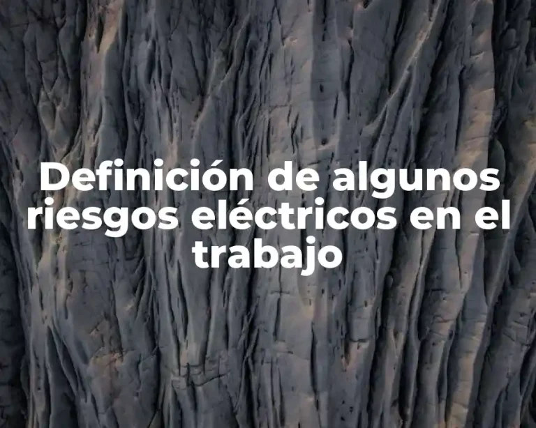 Definición de algunos riesgos eléctricos en el trabajo