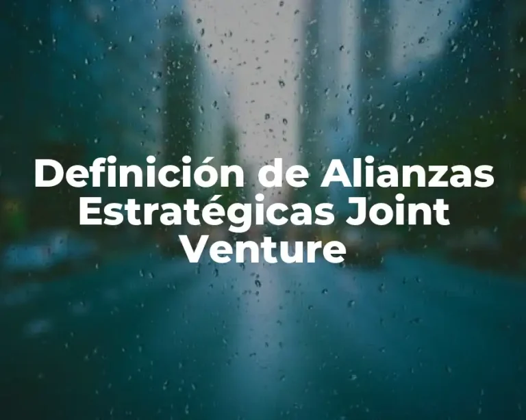 Definición de Alianzas Estratégicas Joint Venture