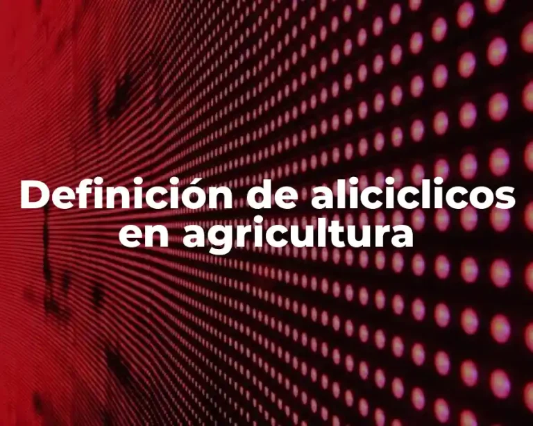 Definición de aliciclicos en agricultura