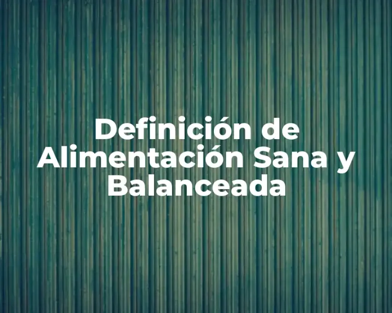 Definición de Alimentación Sana y Balanceada