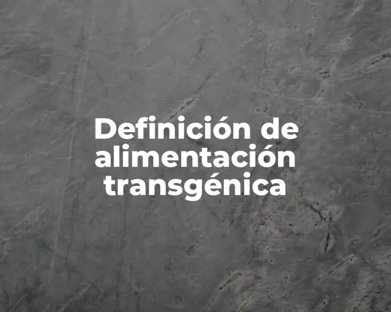 Definición de alimentación transgénica
