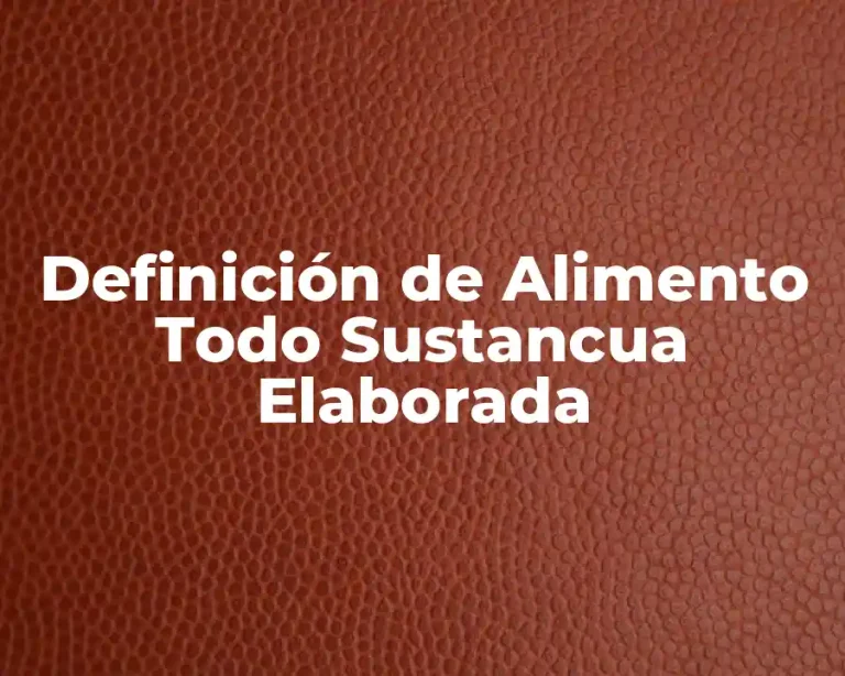 Definición de Alimento Todo Sustancua Elaborada