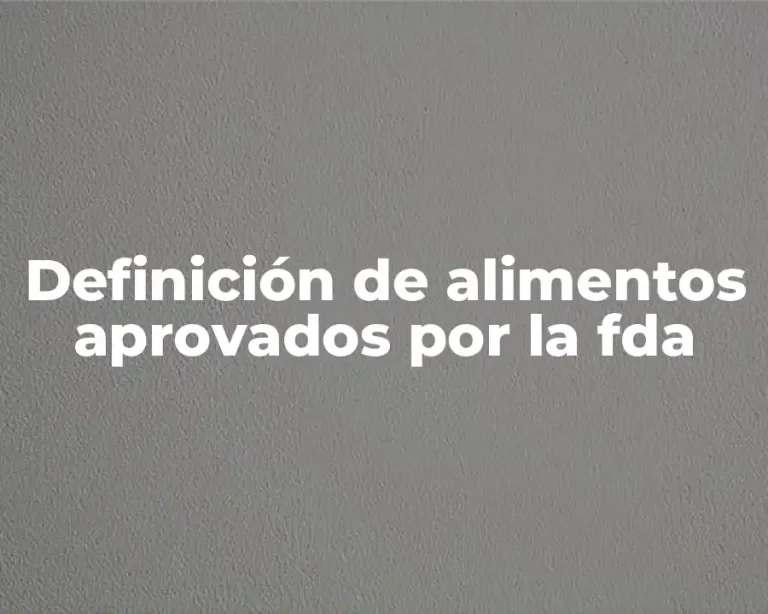 Definición de alimentos aprovados por la fda