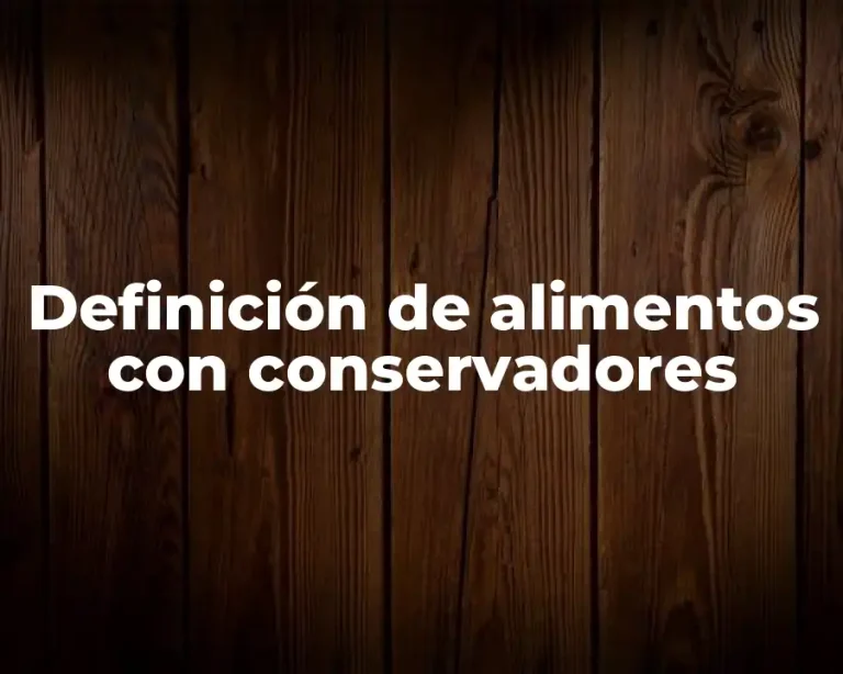 Definición de alimentos con conservadores