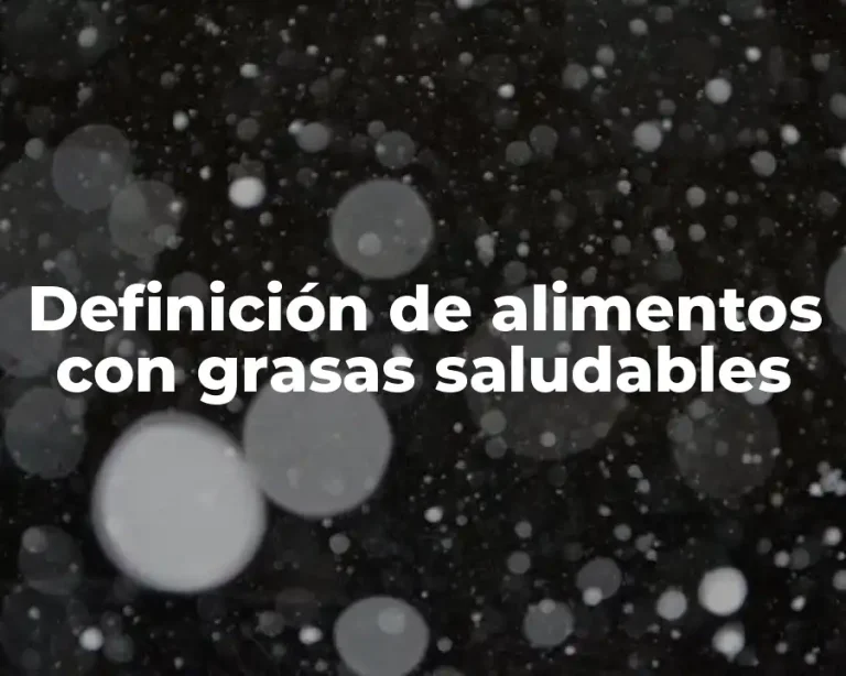 Definición de alimentos con grasas saludables