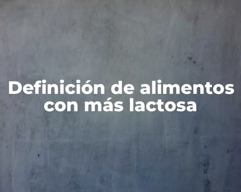 Definición de alimentos con más lactosa