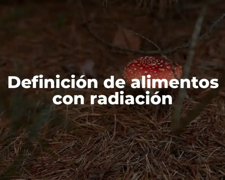 Definición de alimentos con radiación