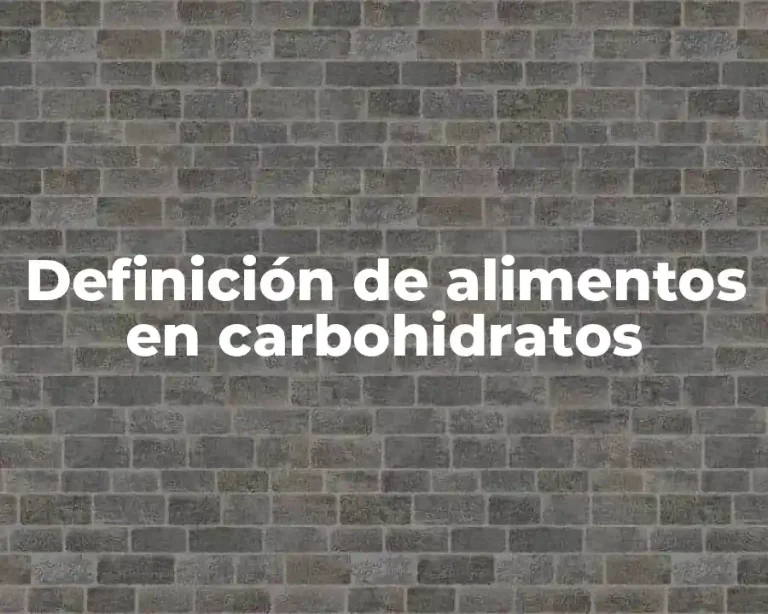 Definición de alimentos en carbohidratos