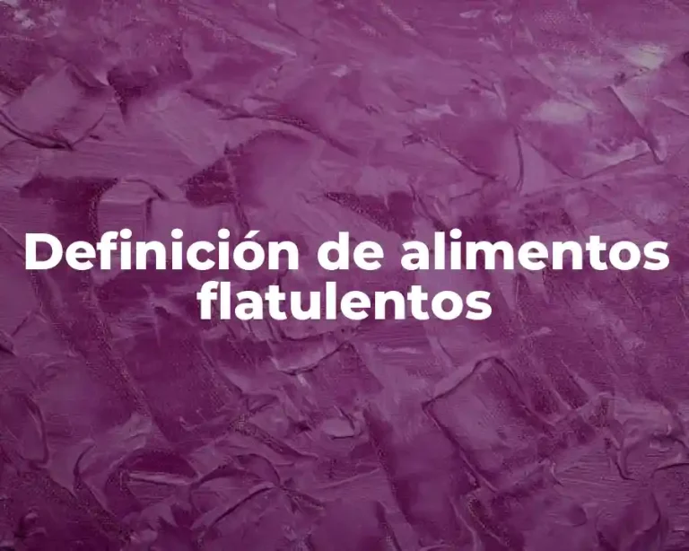 Definición de alimentos flatulentos