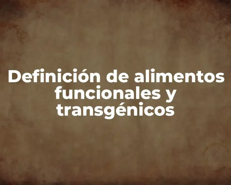 Definición de alimentos funcionales y transgénicos