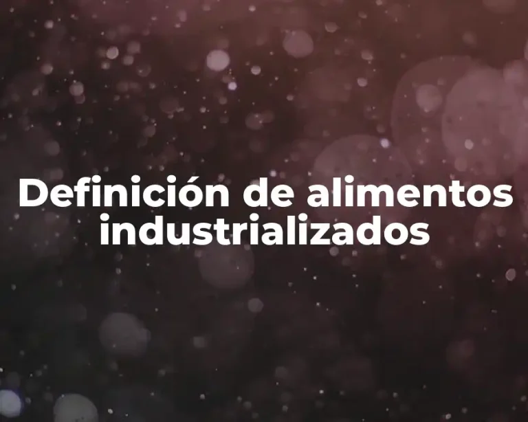 Definición de alimentos industrializados