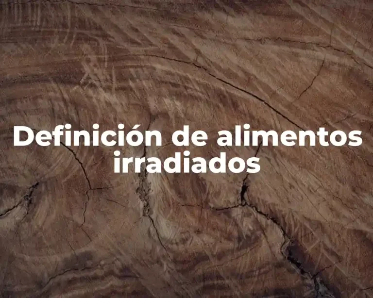 Definición de alimentos irradiados