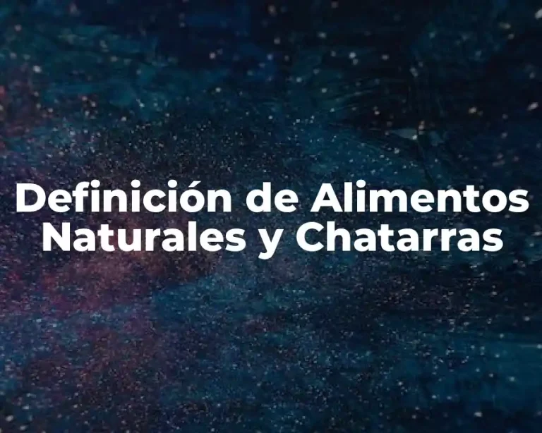 Definición de Alimentos Naturales y Chatarras