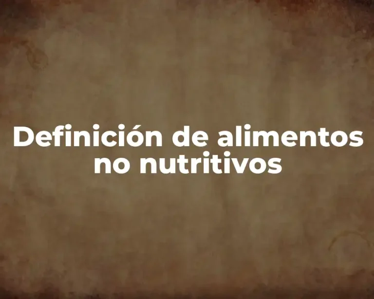 Definición de alimentos no nutritivos