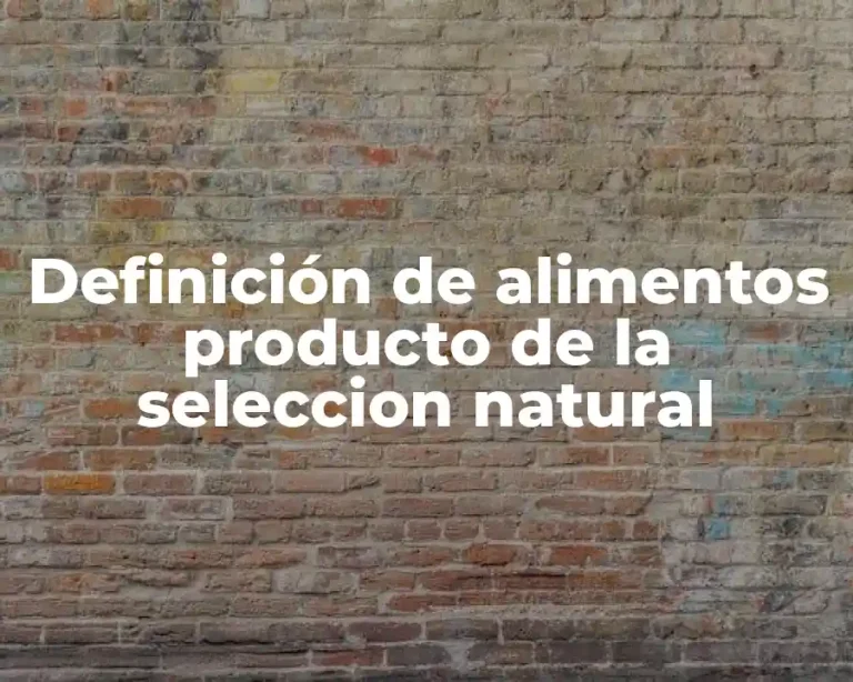 Definición de alimentos producto de la seleccion natural