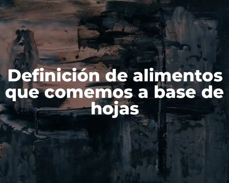 Definición de alimentos que comemos a base de hojas