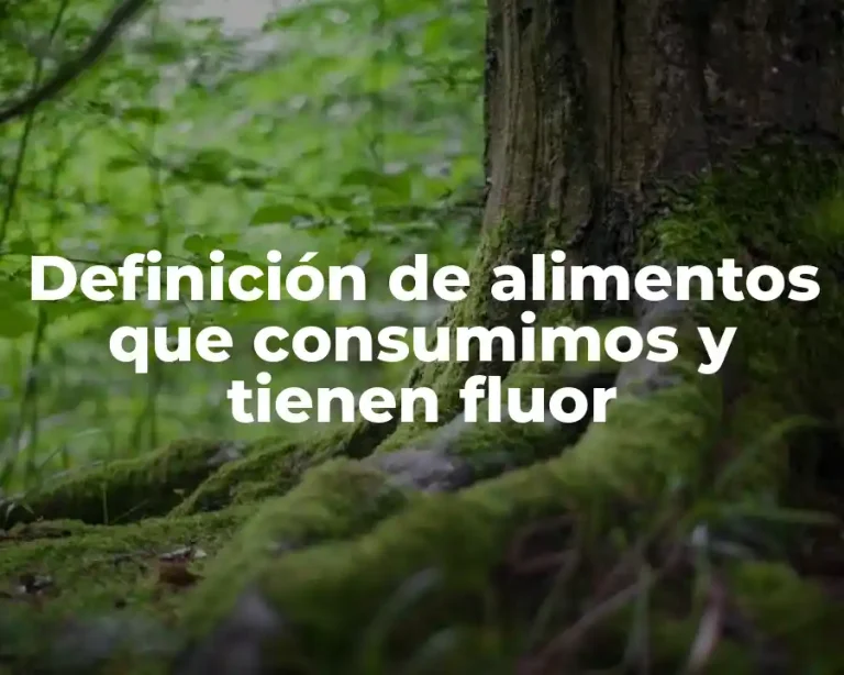 Definición de alimentos que consumimos y tienen fluor