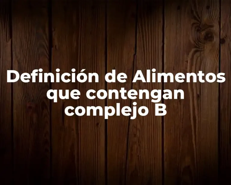 Definición de Alimentos que contengan complejo B