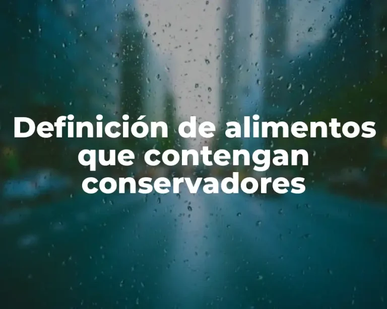 Definición de alimentos que contengan conservadores