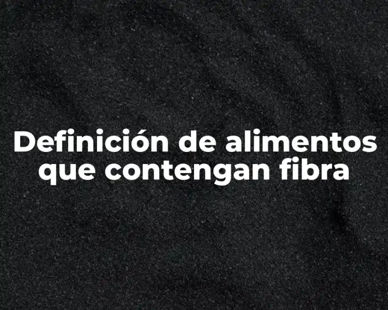 Definición de alimentos que contengan fibra