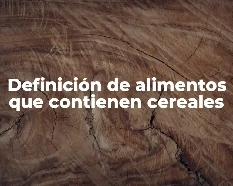 Definición de alimentos que contienen cereales