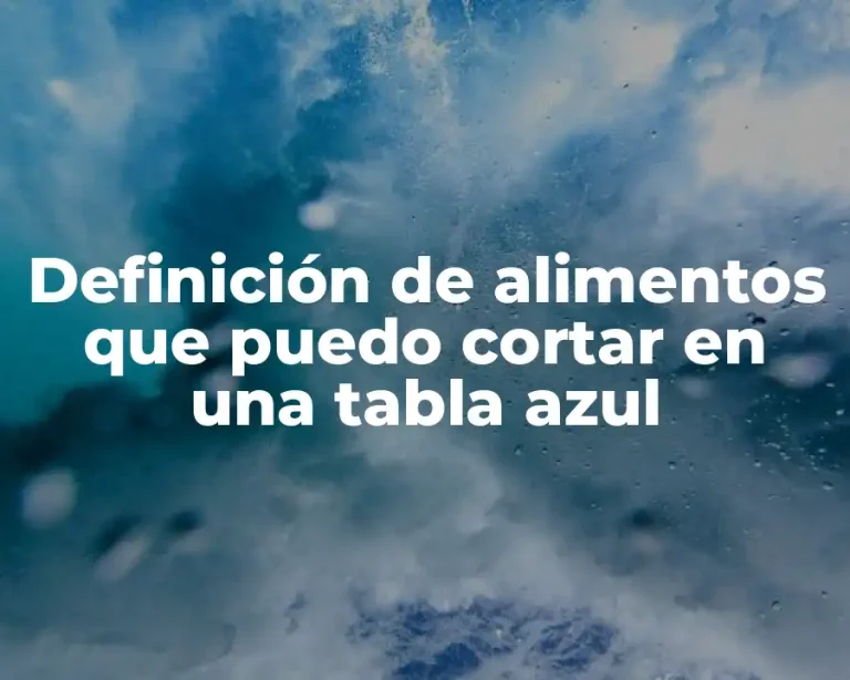 Definición de alimentos que puedo cortar en una tabla azul