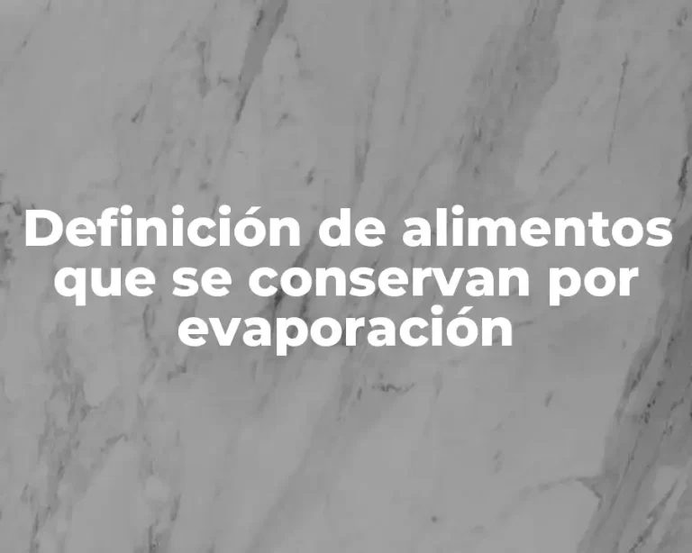 Definición de alimentos que se conservan por evaporación