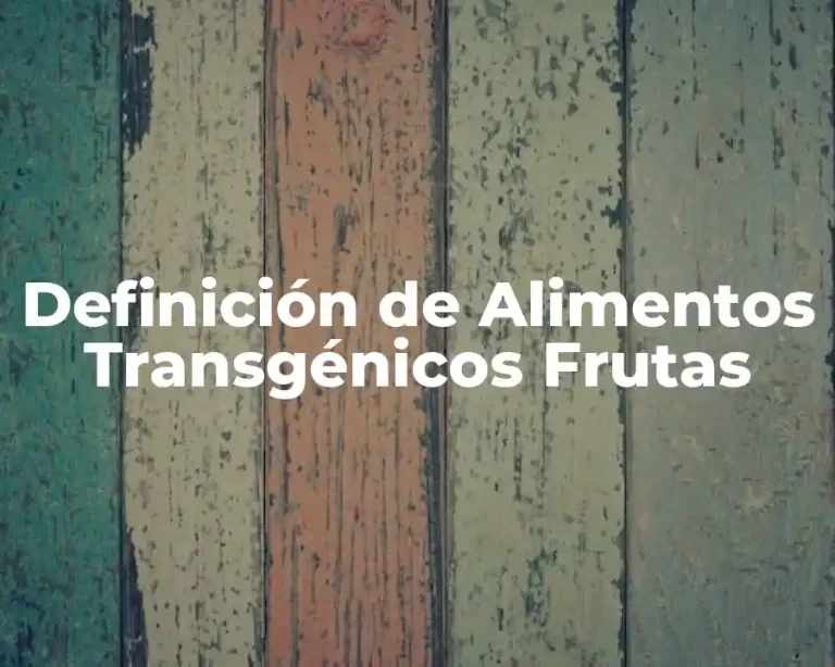 Definición de Alimentos Transgénicos Frutas