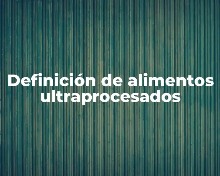 Definición de alimentos ultraprocesados
