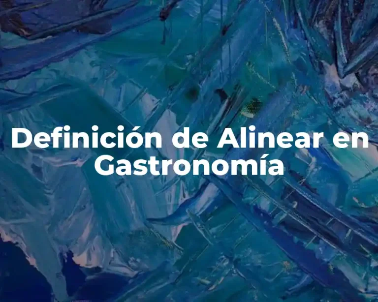 Definición de Alinear en Gastronomía